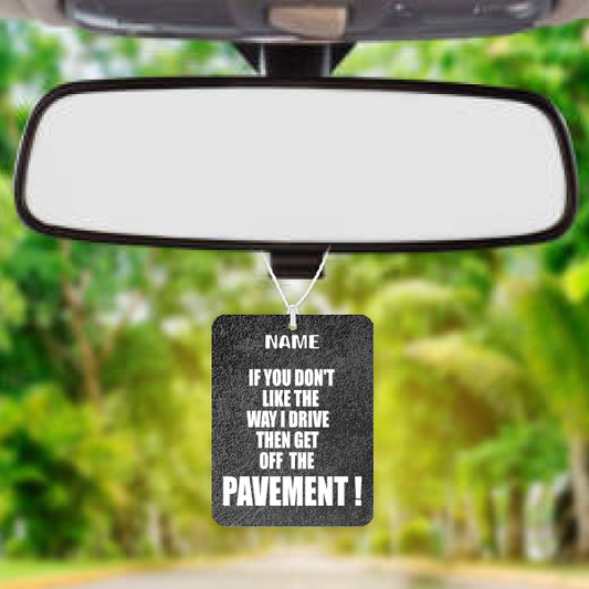 Personalised Car Air freshener Get Of The Pavement 021