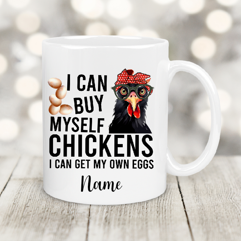 Personalised Gift Cup I Can Buy Myself Chickens 152