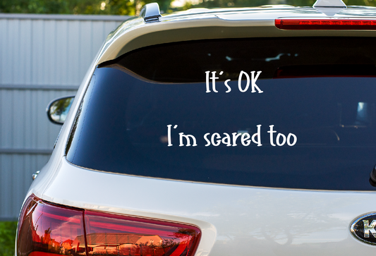 Car Decal It's Ok I'm Scared Too  24