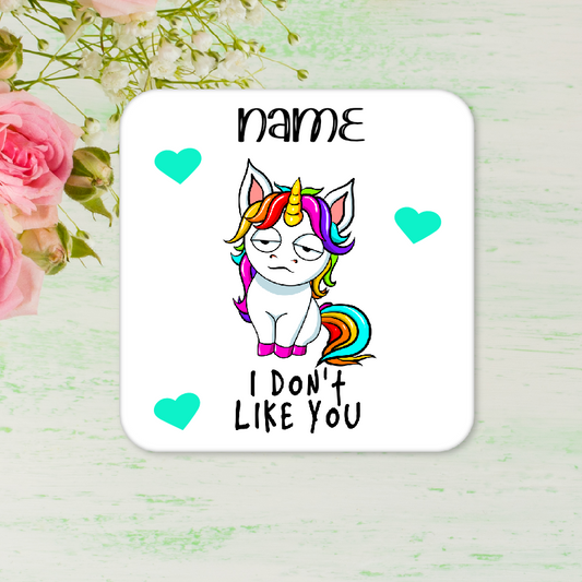 Personalised Drink Coaster I Dont Like You Unicorn 248