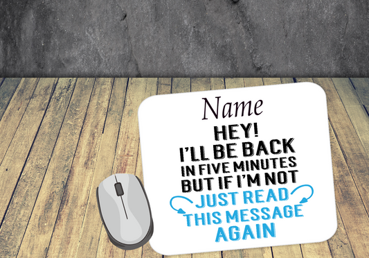 Personalised Mouse Mat I'll Be Back In 5   04